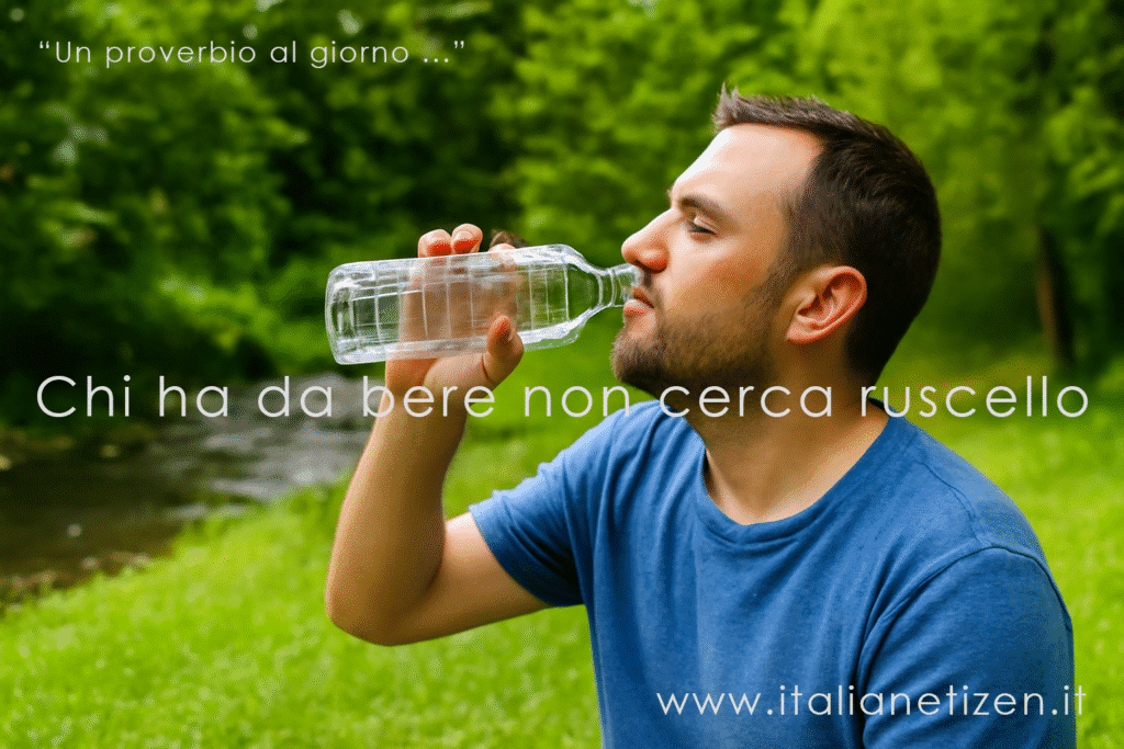 Chi ha da bere non cerca ruscello