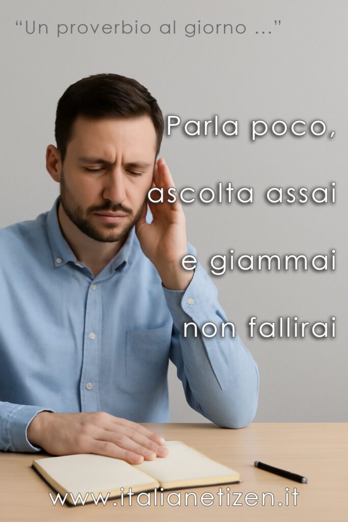 Parla poco, ascolta assai e giammai non fallirai